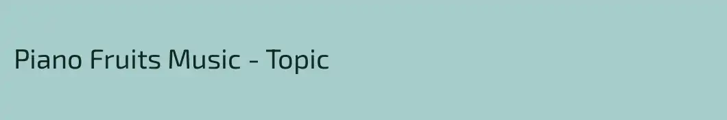 Piano Fruits Music - Topic